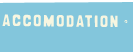 ACCOMODATION